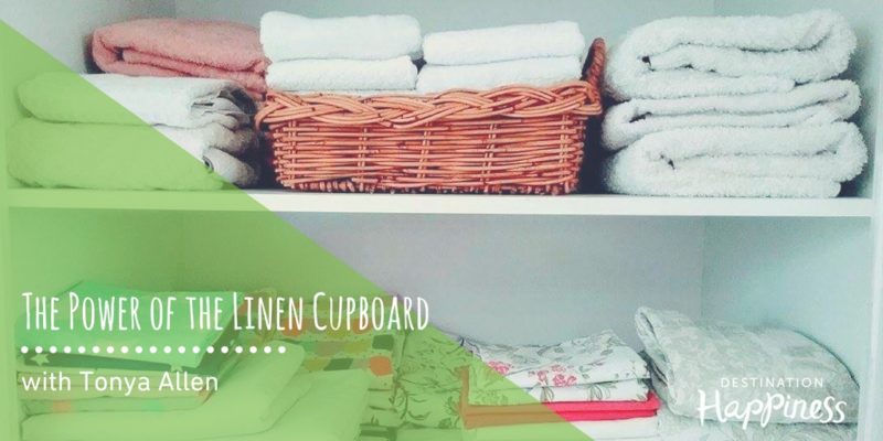 The Power of the Linen Cupboard - Destination Happiness Blog
