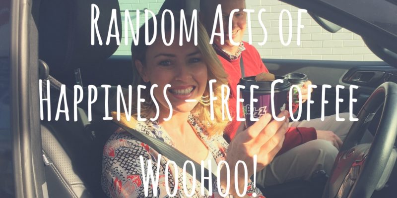 Random Acts of Happiness - Free Coffee Woohoo!